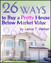 "26 Ways to Buy a Pretty House Below Market Value" - by Lance T. Walker